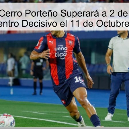 Predicción: Cerro Porteño Superará a 2 de Mayo en un Encuentro Decisivo el 11 de Octubre 2025
