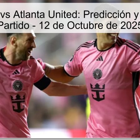 Inter Miami vs Atlanta United: Predicción y Análisis del Partido – 12 de Octubre de 2025