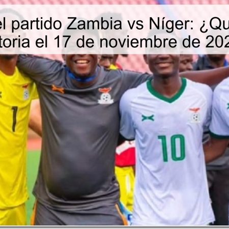 Predicción del partido Zambia vs Níger: ¿Quién logrará la victoria el 17 de noviembre de 2025?