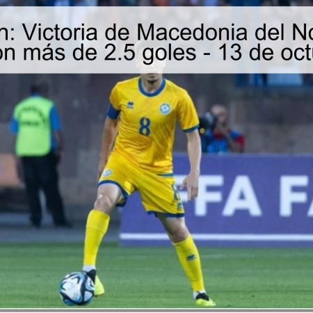 Predicción: Victoria de Macedonia del Norte sobre Kazajistán con más de 2.5 goles – 13 de octubre de 2025