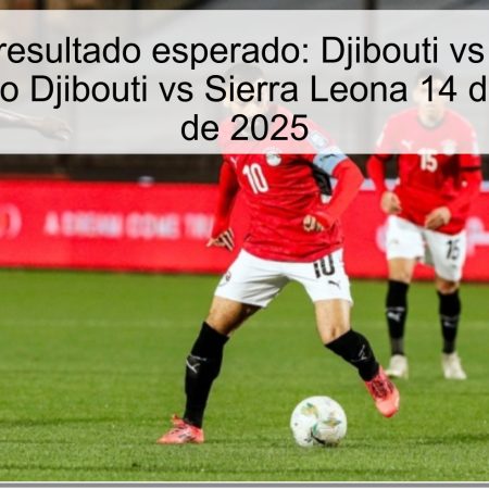 Predicción y resultado esperado: Djibouti vs Sierra Leona — Pronóstico Djibouti vs Sierra Leona 14 de noviembre de 2025