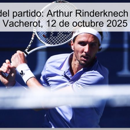 Predicción del partido: Arthur Rinderknech vs. Valentin Vacherot, 12 de octubre 2025