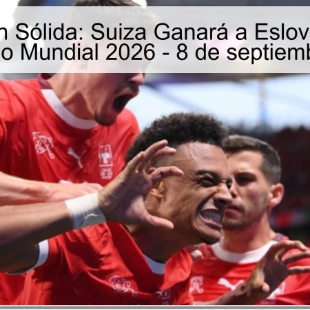 Predicción Sólida: Suiza Ganará a Eslovenia en el Clasificatorio Mundial 2026 – 8 de septiembre de 2025