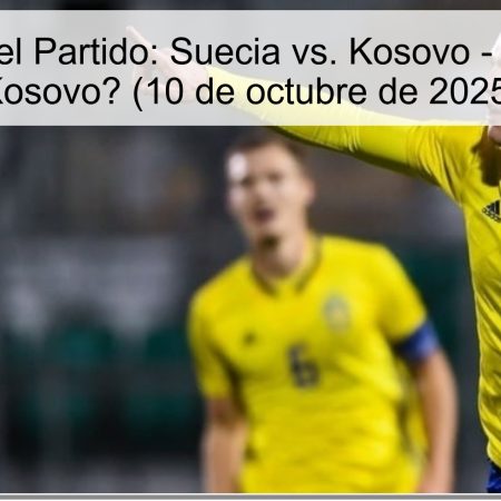 Predicción del Partido: Suecia vs. Kosovo – ¿No perderá Kosovo? (10 de octubre de 2025)