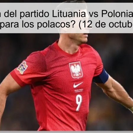 Predicción del partido Lituania vs Polonia: ¿Victoria asegurada para los polacos? (12 de octubre de 2025)