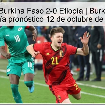 Predicción Burkina Faso 2-0 Etiopía | Burkina Faso vs Etiopía pronóstico 12 de octubre de 2025