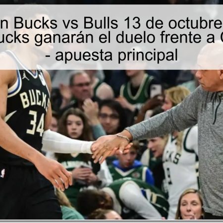 Predicción Bucks vs Bulls 13 de octubre de 2025: Milwaukee Bucks ganarán el duelo frente a Chicago Bulls – apuesta principal