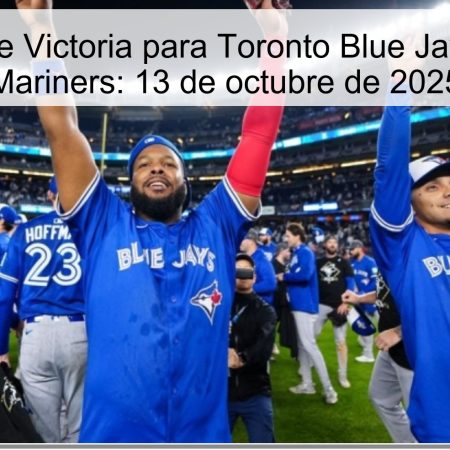 Predicción de Victoria para Toronto Blue Jays vs Seattle Mariners: 13 de octubre de 2025
