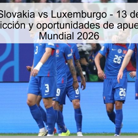 Pronóstico Slovakia vs Luxemburgo – 13 de octubre de 2025: predicción y oportunidades de apuesta para el Mundial 2026
