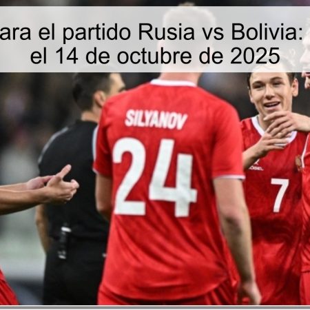 Predicción para el partido Rusia vs Bolivia: Victoria rusa el 14 de octubre de 2025