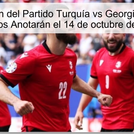 Predicción del Partido Turquía vs Georgia: Ambas Equipos Anotarán el 14 de octubre de 2025