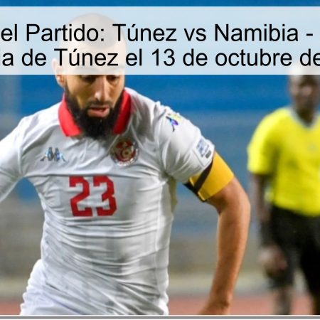 Pronóstico del Partido: Túnez vs Namibia – Apuesta a la Victoria de Túnez el 13 de octubre de 2025