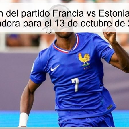 Predicción del partido Francia vs Estonia: Apuesta ganadora para el 13 de octubre de 2025
