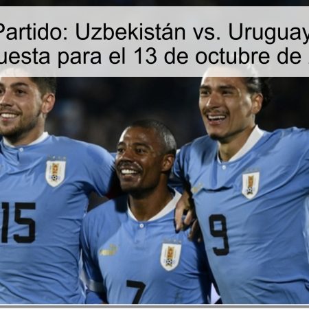 Análisis del Partido: Uzbekistán vs. Uruguay – Predicción y Apuesta para el 13 de octubre de 2025