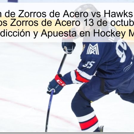 Predicción de Zorros de Acero vs Hawks de Omsk: victoria de los Zorros de Acero 13 de octubre de 2025 | Predicción y Apuesta en Hockey MHL