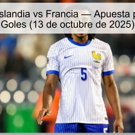 Predicción: Islandia vs Francia — Apuesta por Más de 3 Goles (13 de octubre de 2025)