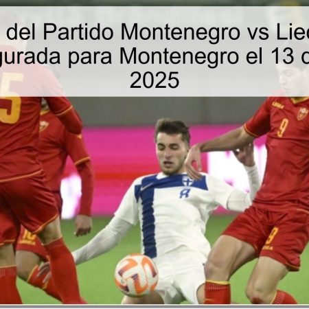 Predicción del Partido Montenegro vs Liechtenstein: Victoria Asegurada para Montenegro el 13 de octubre de 2025
