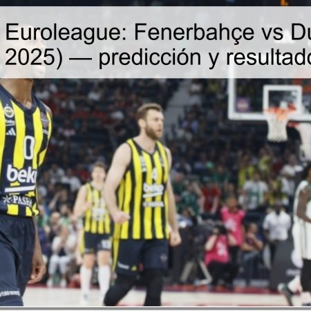 Pronóstico Euroleague: Fenerbahçe vs Dubai (14 de octubre de 2025) — predicción y resultado esperado