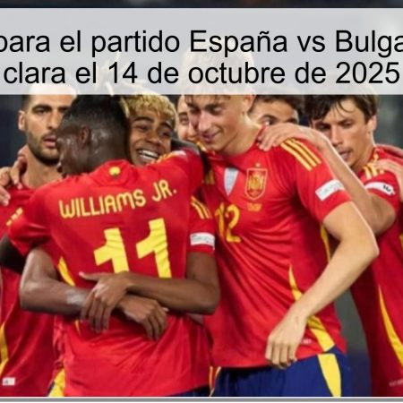 Predicción para el partido España vs Bulgaria: Victoria clara el 14 de octubre de 2025