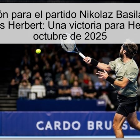 Predicción para el partido Nikolaz Basilashvili vs Pierre-Hugues Herbert: Una victoria para Herbert el 13 de octubre de 2025