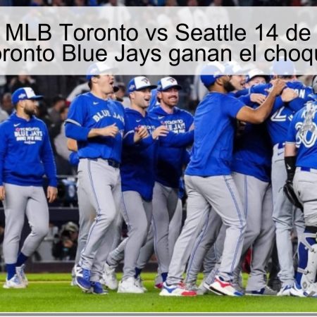 Predicción MLB Toronto vs Seattle 14 de octubre de 2025: Toronto Blue Jays ganan el choque ALCS