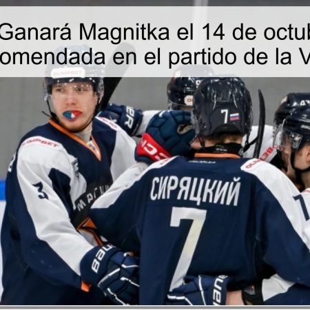 Predicción: Ganará Magnitka el 14 de octubre, apuesta recomendada en el partido de la VHL