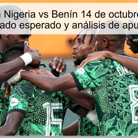 Predicción Nigeria vs Benín 14 de octubre de 2025: resultado esperado y análisis de apuestas