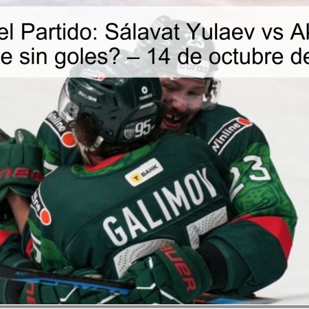 Predicción del Partido: Sálavat Yulaev vs Ak Bars – ¿Un empate sin goles? – 14 de octubre de 2025