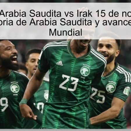 Predicción Arabia Saudita vs Irak 15 de noviembre de 2025: victoria de Arabia Saudita y avance directo al Mundial