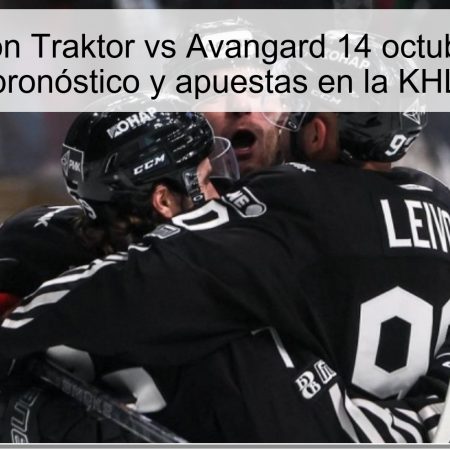 Predicción Traktor vs Avangard 14 octubre 2025: pronóstico y apuestas en la KHL