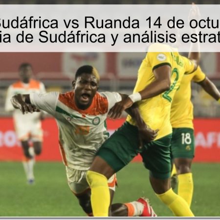 Pronóstico Sudáfrica vs Ruanda 14 de octubre de 2025: victoria de Sudáfrica y análisis estratégico