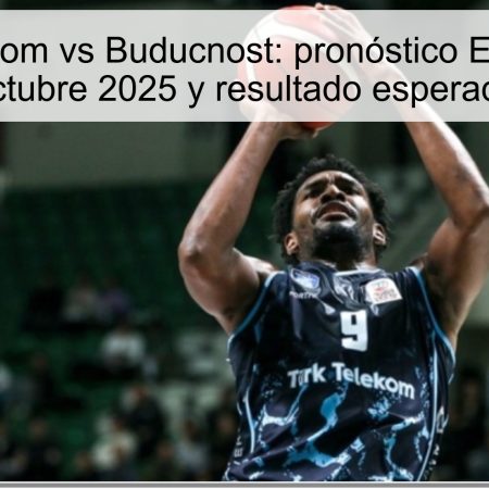 Turk Telekom vs Buducnost: pronóstico EuroCup 14 octubre 2025 y resultado esperado