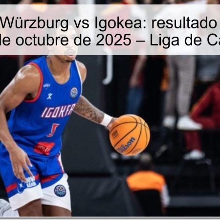 Pronóstico Würzburg vs Igokea: resultado esperado y fecha 14 de octubre de 2025 – Liga de Campeones