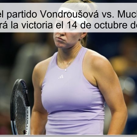 Predicción del partido Vondroušová vs. Muchová: ¿Quién se llevará la victoria el 14 de octubre de 2025?