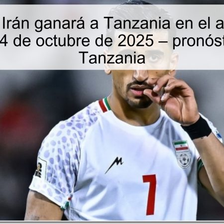 Predicción Irán ganará a Tanzania en el amistoso de Meshed, 14 de octubre de 2025 – pronóstico Irán vs Tanzania