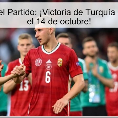 Predicción del Partido: ¡Victoria de Turquía ante Hungría el 14 de octubre!