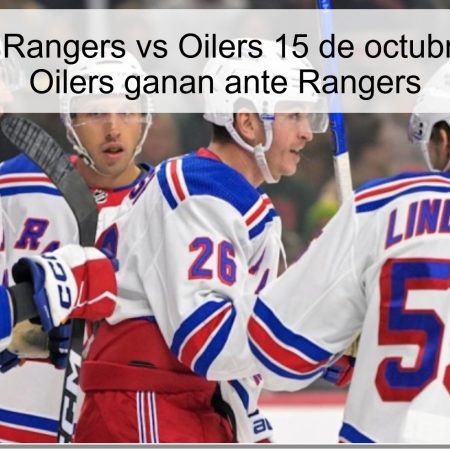 Predicción Rangers vs Oilers 15 de octubre de 2025: Oilers ganan ante Rangers