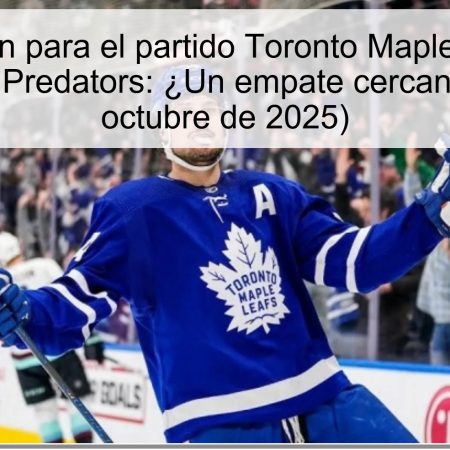 Predicción para el partido Toronto Maple Leafs vs Nashville Predators: ¿Un empate cercano? (15 de octubre de 2025)