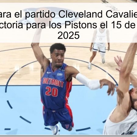 Predicción para el partido Cleveland Cavaliers vs. Detroit Pistons: Victoria para los Pistons el 15 de octubre de 2025