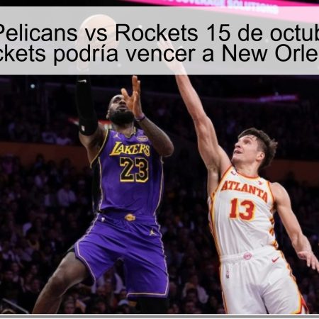 Predicción Pelicans vs Rockets 15 de octubre de 2025: Houston Rockets podría vencer a New Orleans Pelicans