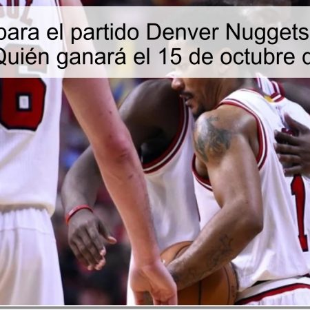 Predicción para el partido Denver Nuggets vs Chicago Bulls: ¡Quién ganará el 15 de octubre de 2025!