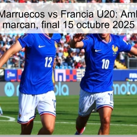 Pronóstico Marruecos vs Francia U20: Ambos equipos marcan, final 15 octubre 2025