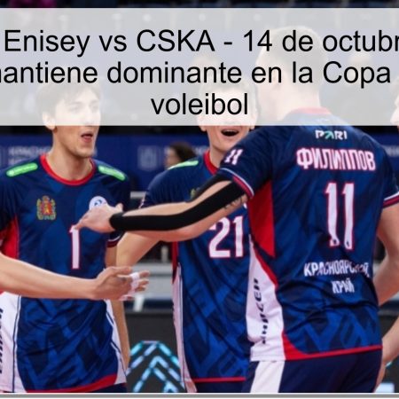 Predicción Enisey vs CSKA – 14 de octubre de 2025: Enisey se mantiene dominante en la Copa de Rusia de voleibol