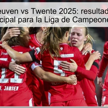 Predicción Leuven vs Twente 2025: resultado esperado y apuesta principal para la Liga de Campeones Femenina