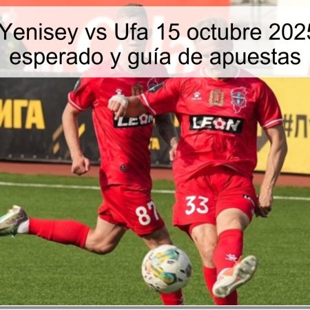Predicción Yenisey vs Ufa 15 octubre 2025: resultado esperado y guía de apuestas