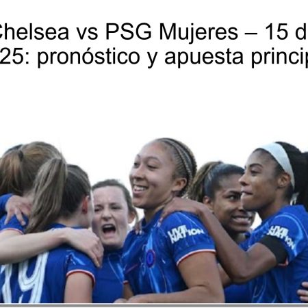 Predicción Chelsea vs PSG Mujeres – 15 de octubre de 2025: pronóstico y apuesta principal