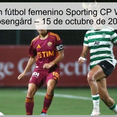 Predicción fútbol femenino Sporting CP Women vs Rosengård – 15 de octubre de 2025