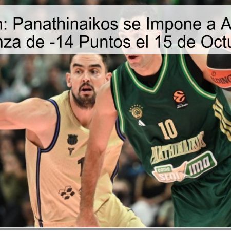 Predicción: Panathinaikos se Impone a ASVEL con Fianza de -14 Puntos el 15 de Octubre