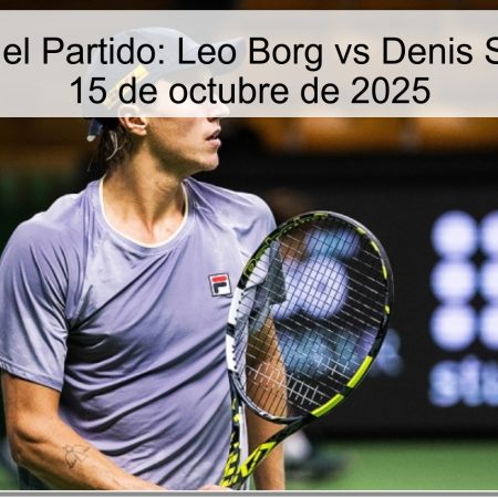 Predicción del Partido: Leo Borg vs Denis Shapovalov – 15 de octubre de 2025