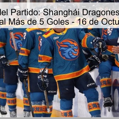 Predicción del Partido: Shanghái Dragones vs. Dinamo Moscú – Total Más de 5 Goles – 16 de Octubre de 2025